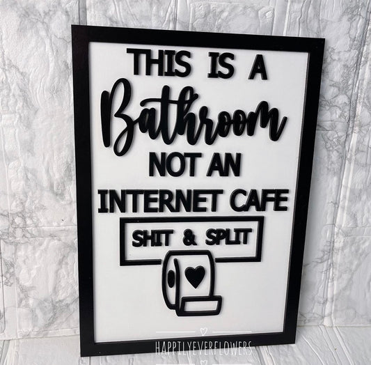 Funny Bathroom Sign - This is a bathroom not an intrnet cafe shit and split